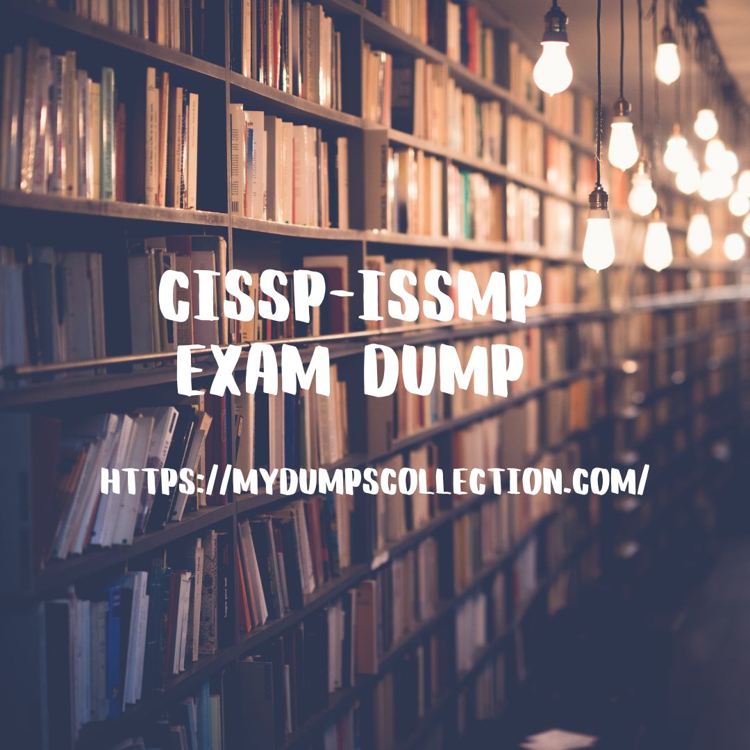 Pass Your CISSP-ISSMP Exam Dumps Best Practice Test Questions