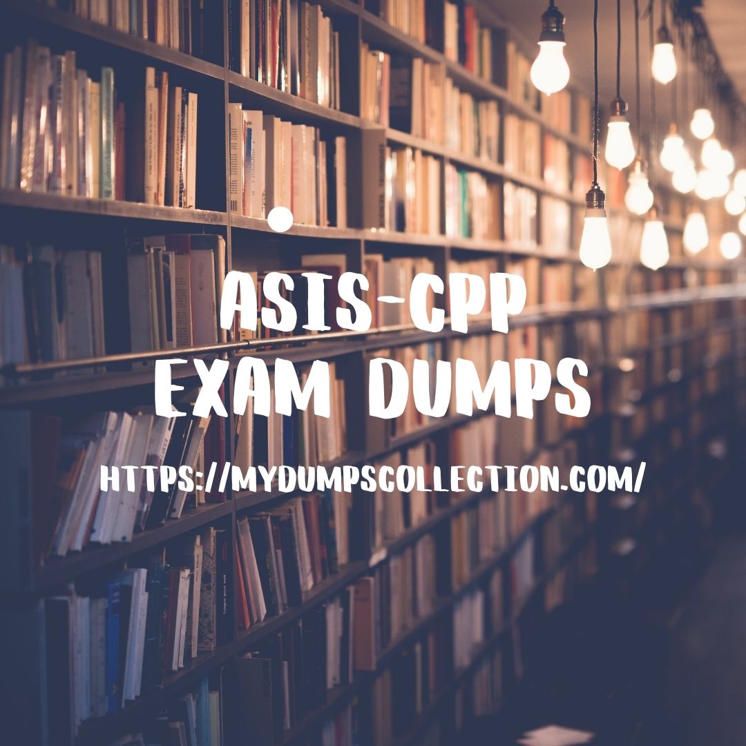 Pass Your ASIS-CPP Exam Dumps Practice test Exam Questions and Answers
