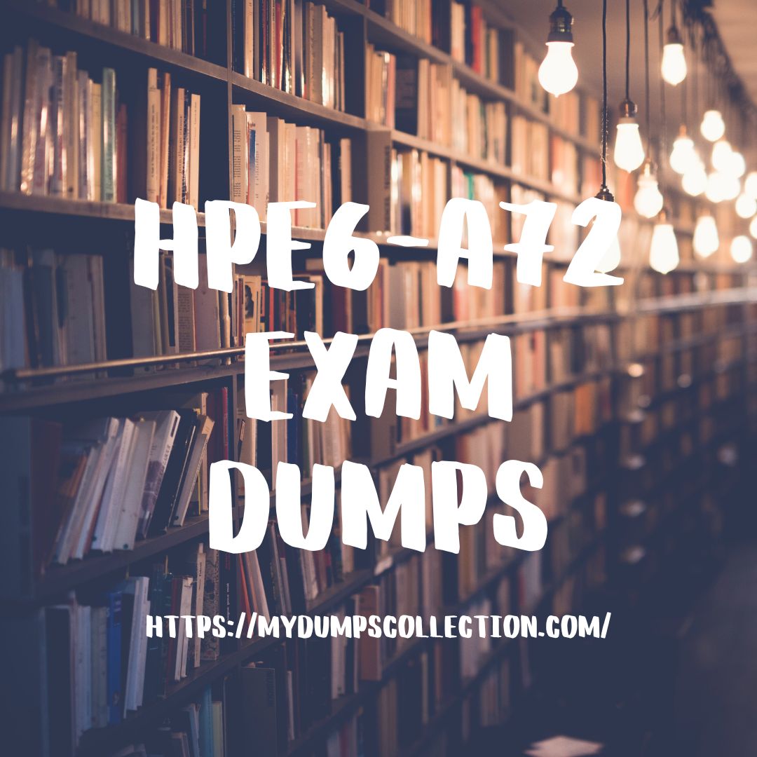 Pass Your HPE6-A72 Exam Dumps Practice Test Question My Dumps Collection.