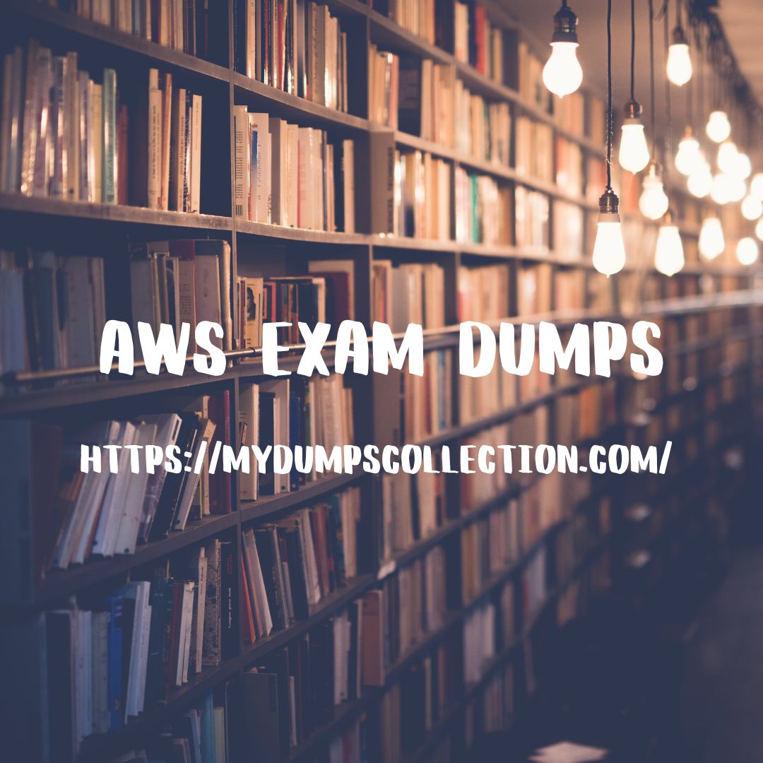 Pass Your AWS Exam Dumps Practice Test Question My Dumps Collection