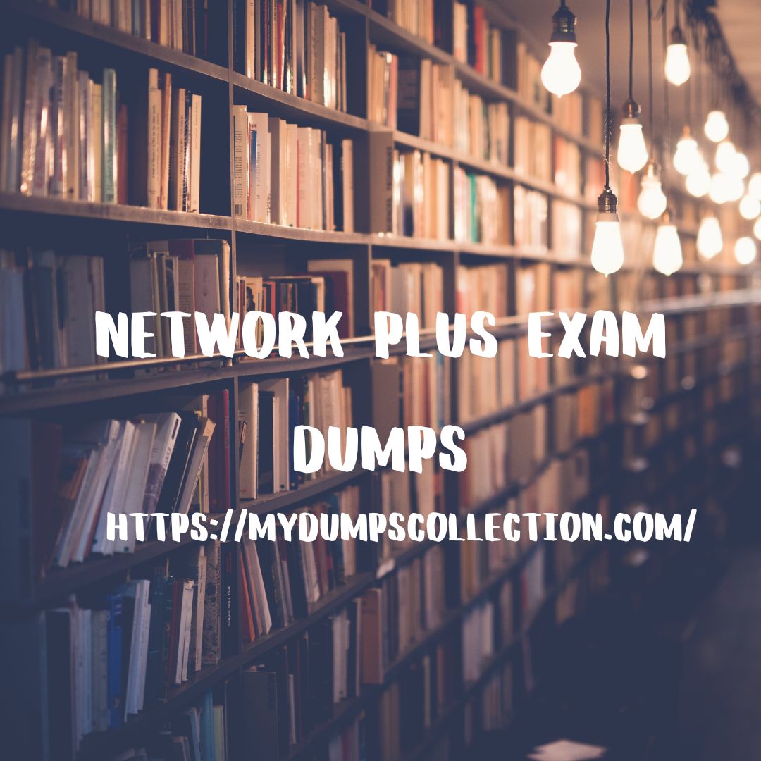 Pass Your Network Plus Exam Dumps Practice Test Question, My Dumps Collection