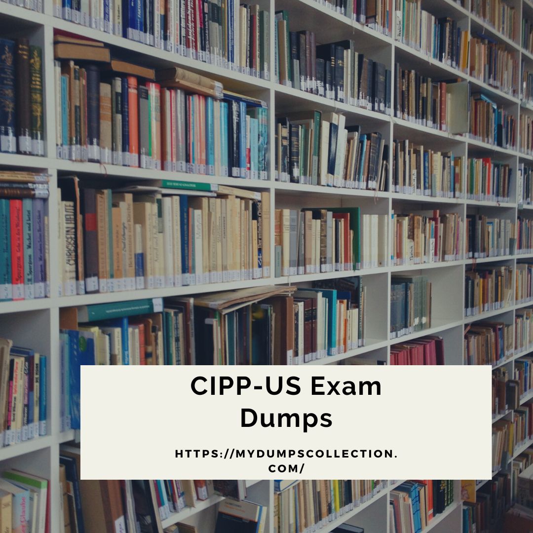 Pass Your CIPP-US Exam Dumps Practice Test Questions, My Dumps Collection