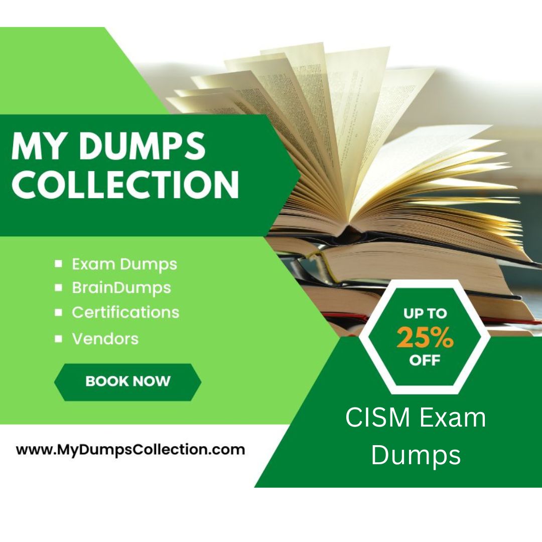 Pass Your CISM Exam Dumps Practice Test Questions, My Dumps Collection