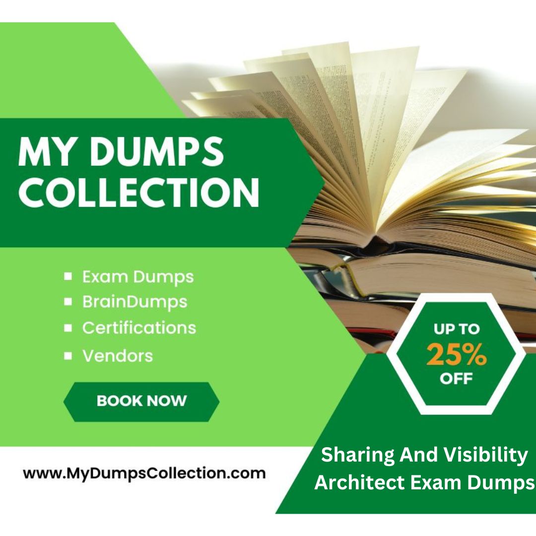 Pass Your Sharing And Visibility Architect Exam Dumps Practice Test Questions, My Dumps Collection