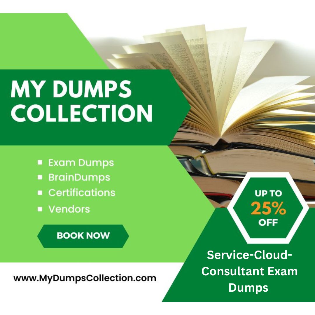 Pass Your Service-Cloud-Consultant Exam Dumps Practice Test Question, My Dumps Collection