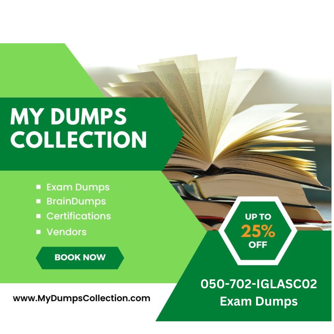 Pass Your 050-702-IGLASC02 Exam Dumps Practice Test Question, My Dumps Collection