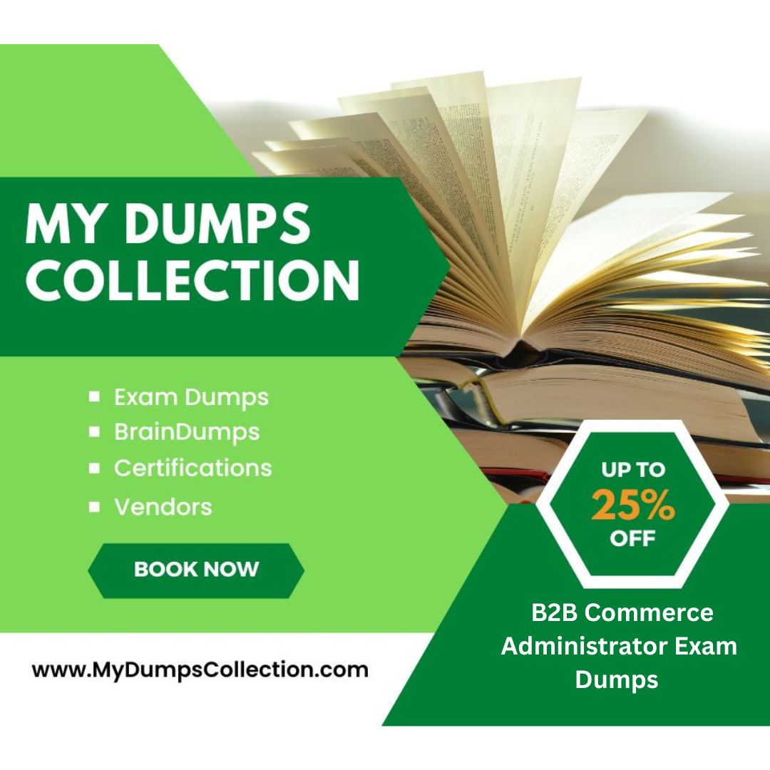 Pass Your B2B Commerce Administrator Exam Dumps Practice Test Question, My Dumps Collection