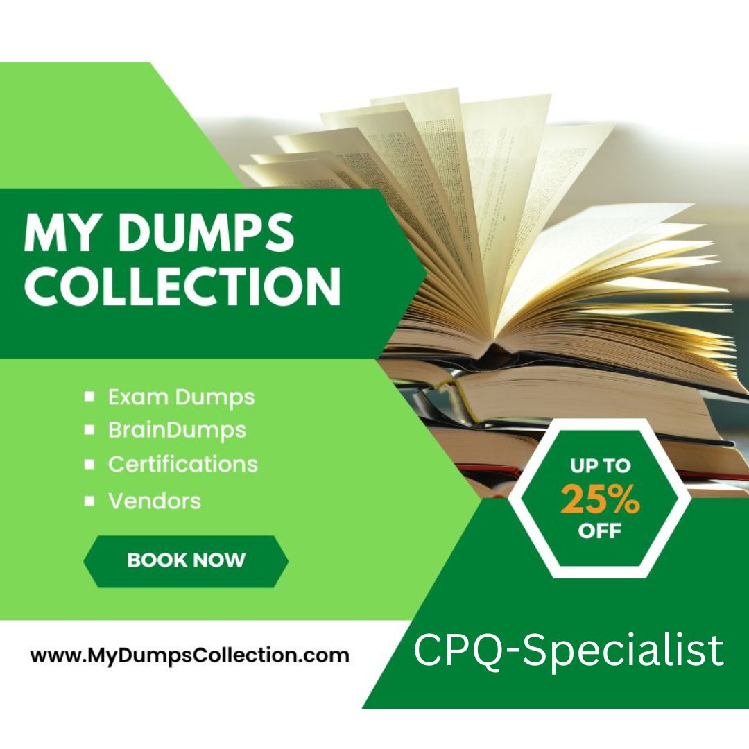 Pass Your CPQ-Specialist Exam Dumps Practice Test Question, My Dumps Collection