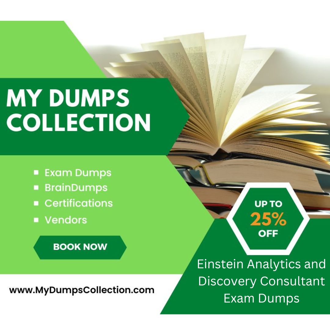 Pass Your Einstein-Analytics-and-Discovery-Consultant Exam Dumps Practice Test Question, My Dumps Collection