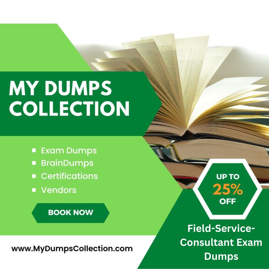 Pass Your Field-Service-Consultant Exam Dumps Practice Test Question, My Dumps Collection