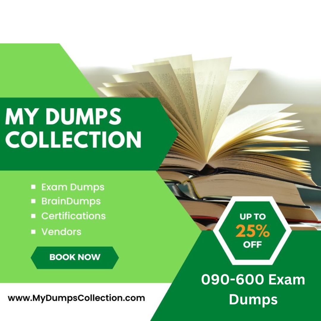Pass Your 090-600 Exam Dumps Practice Test Questions, My Dumps Collection